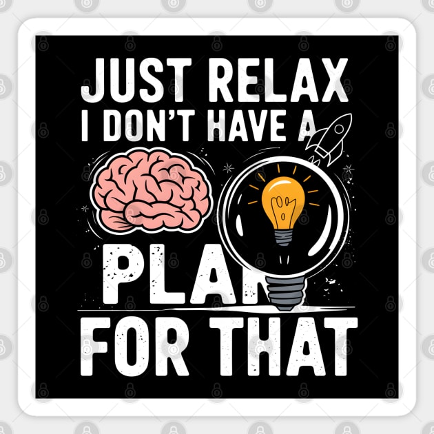 Funny Brain & Lightbulb Shirt – "Just Relax I Don’t Have a Plan for That" Magnet by MakerMind8.2